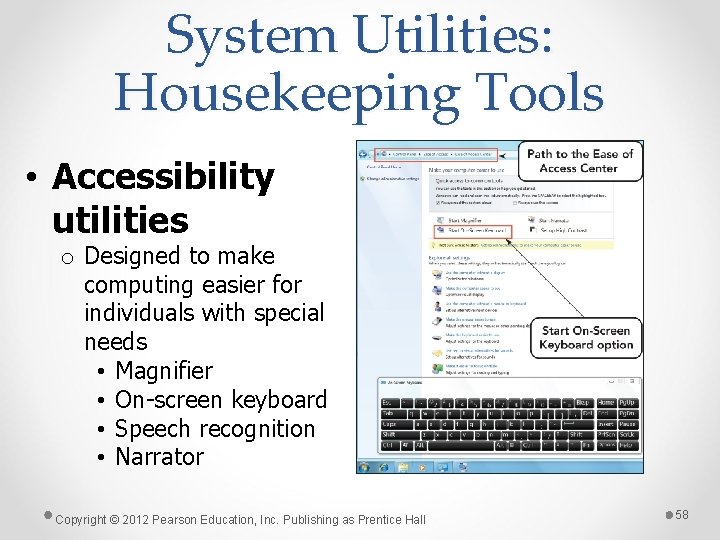 System Utilities: Housekeeping Tools • Accessibility utilities o Designed to make computing easier for