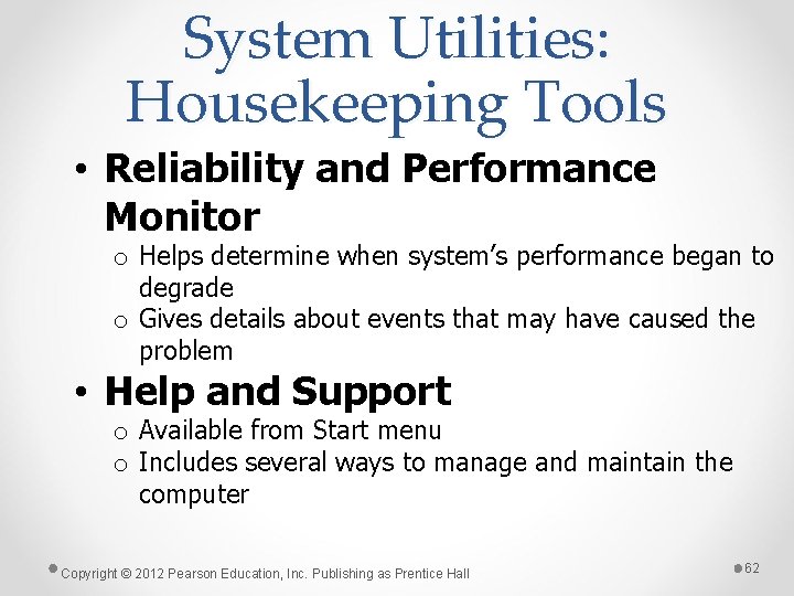 System Utilities: Housekeeping Tools • Reliability and Performance Monitor o Helps determine when system’s