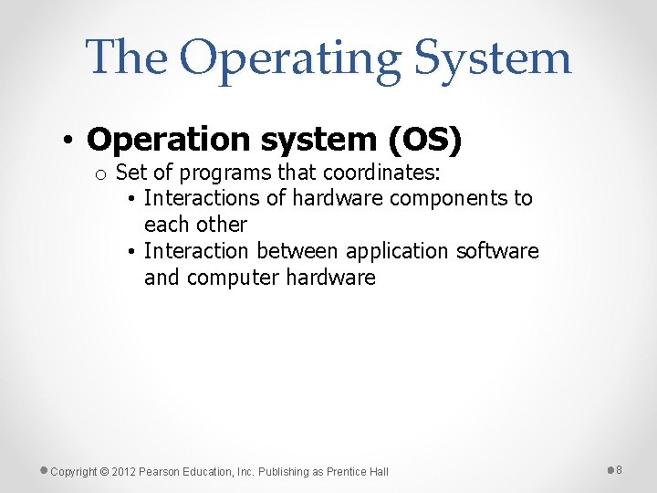 The Operating System • Operation system (OS) o Set of programs that coordinates: •