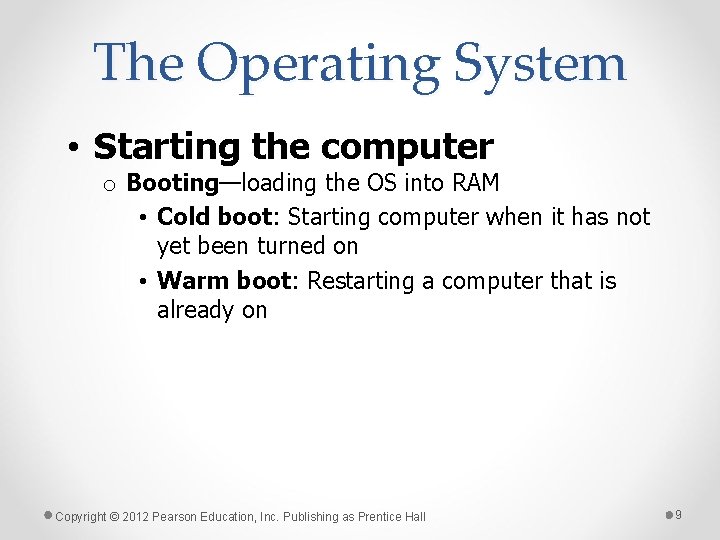 The Operating System • Starting the computer o Booting—loading the OS into RAM •