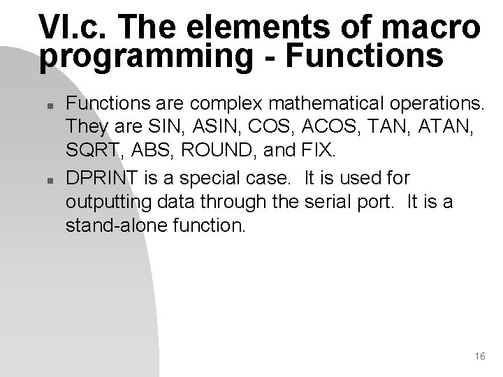 VI. c. The elements of macro programming - Functions n n Functions are complex