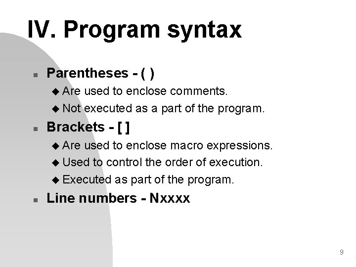 IV. Program syntax n Parentheses - ( ) u Are used to enclose comments.