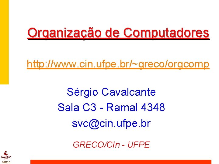 Organização de Computadores http: //www. cin. ufpe. br/~greco/orgcomp Sérgio Cavalcante Sala C 3 -