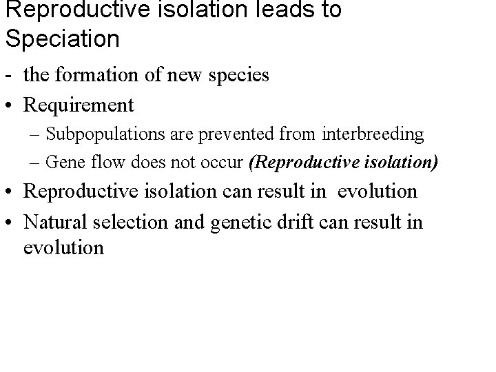 Reproductive isolation leads to Speciation - the formation of new species • Requirement –