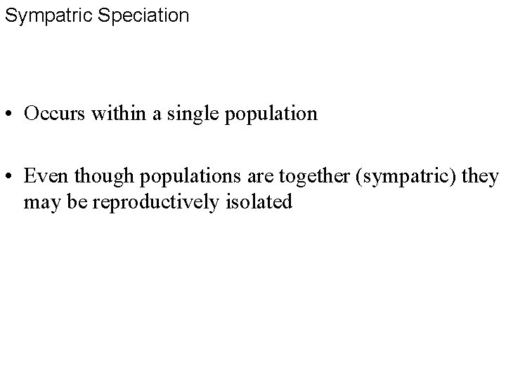 Sympatric Speciation • Occurs within a single population • Even though populations are together