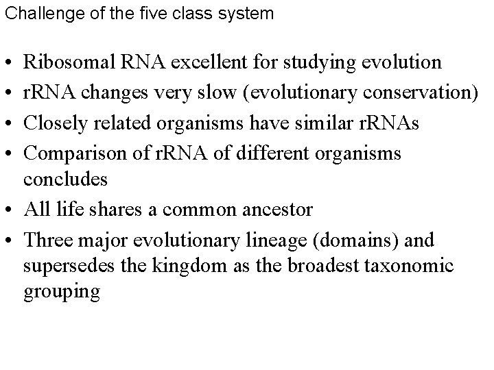 Challenge of the five class system • • Ribosomal RNA excellent for studying evolution