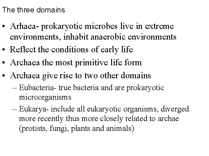 The three domains • Arhaea- prokaryotic microbes live in extreme environments, inhabit anaerobic environments