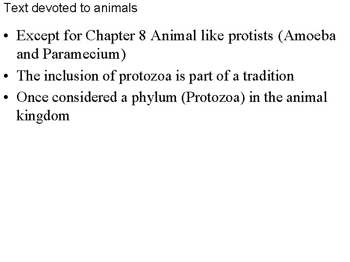 Text devoted to animals • Except for Chapter 8 Animal like protists (Amoeba and