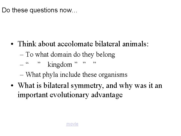 Do these questions now… • Think about aceolomate bilateral animals: – To what domain