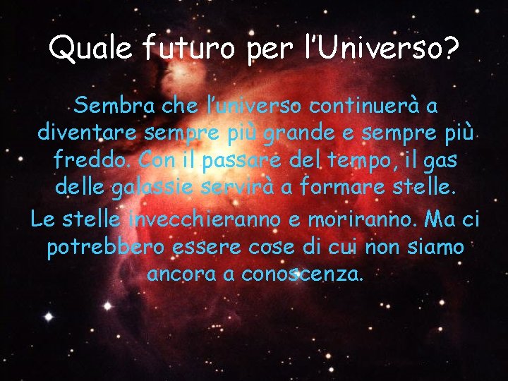 Quale futuro per l’Universo? Sembra che l’universo continuerà a diventare sempre più grande e