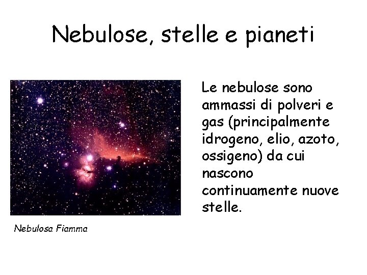 Nebulose, stelle e pianeti Le nebulose sono ammassi di polveri e gas (principalmente idrogeno,