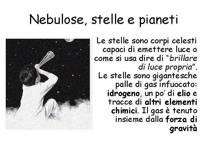 Nebulose, stelle e pianeti Le stelle sono corpi celesti capaci di emettere luce o