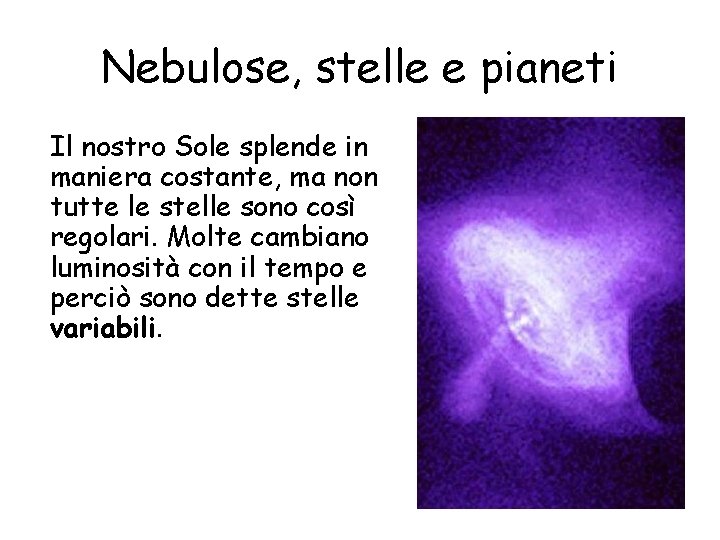 Nebulose, stelle e pianeti Il nostro Sole splende in maniera costante, ma non tutte