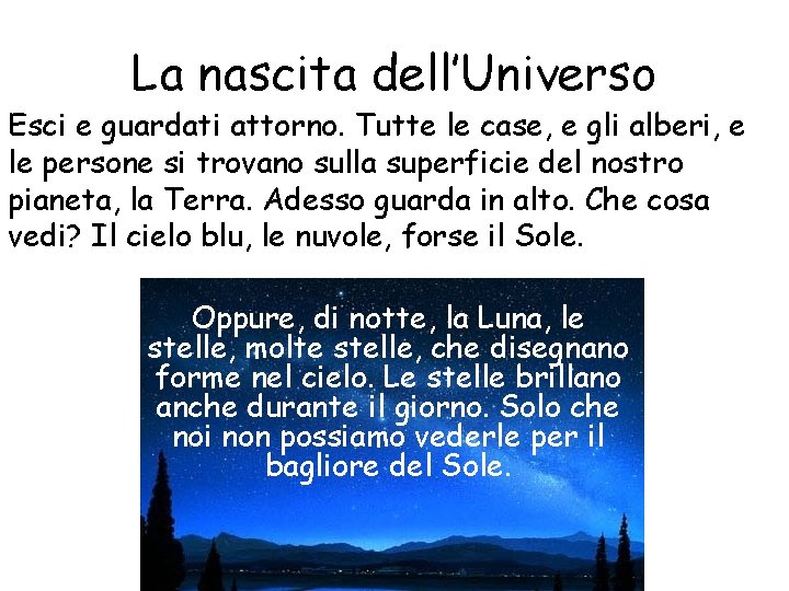 La nascita dell’Universo Esci e guardati attorno. Tutte le case, e gli alberi, e