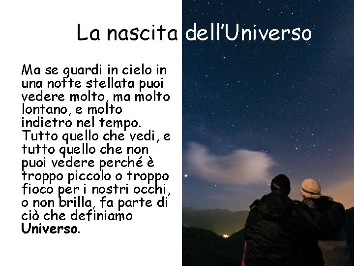 La nascita dell’Universo Ma se guardi in cielo in una notte stellata puoi vedere