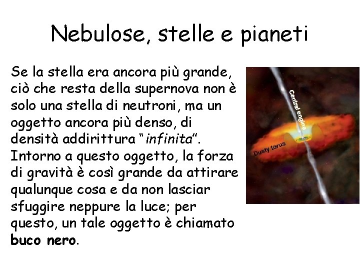 Nebulose, stelle e pianeti Se la stella era ancora più grande, ciò che resta