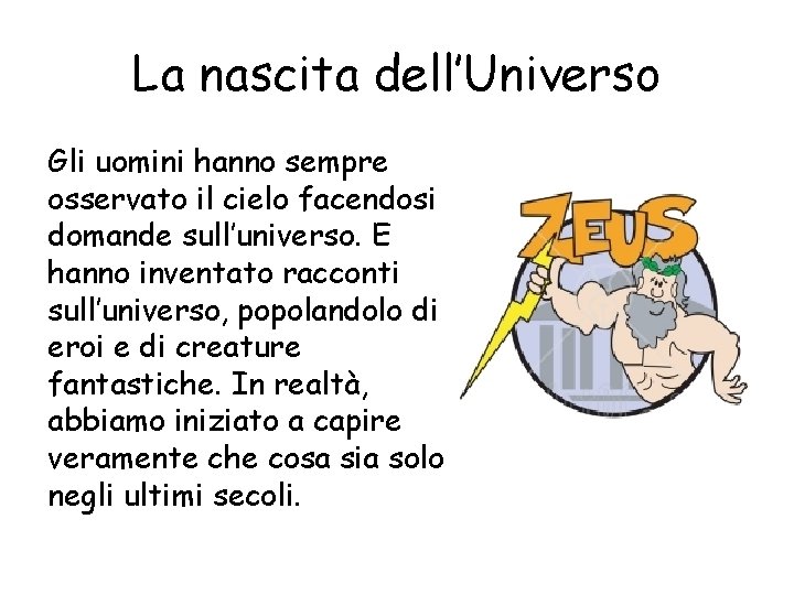 La nascita dell’Universo Gli uomini hanno sempre osservato il cielo facendosi domande sull’universo. E