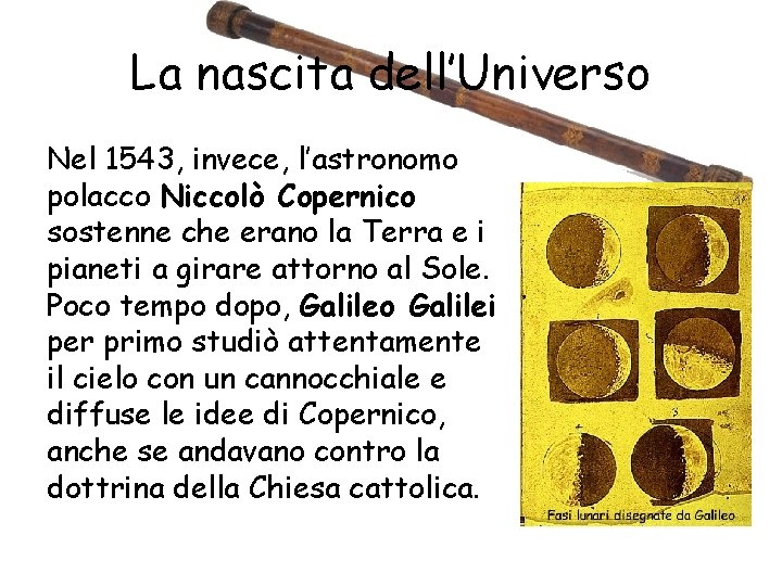 La nascita dell’Universo Nel 1543, invece, l’astronomo polacco Niccolò Copernico sostenne che erano la