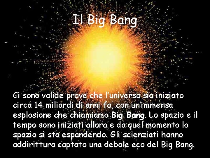 Il Big Bang Ci sono valide prove che l’universo sia iniziato circa 14 miliardi