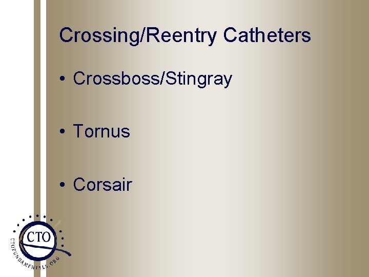 Crossing/Reentry Catheters • Crossboss/Stingray • Tornus • Corsair 