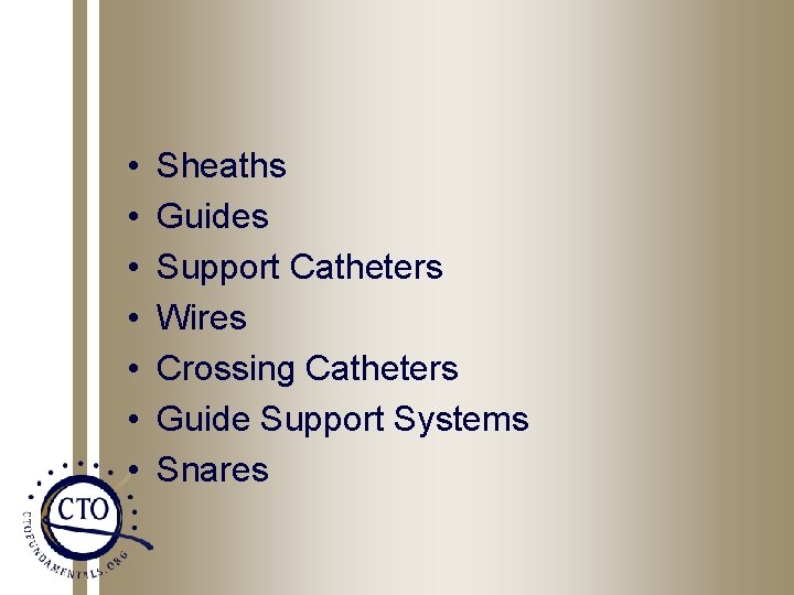  • • Sheaths Guides Support Catheters Wires Crossing Catheters Guide Support Systems Snares