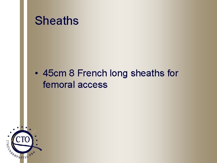 Sheaths • 45 cm 8 French long sheaths for femoral access 