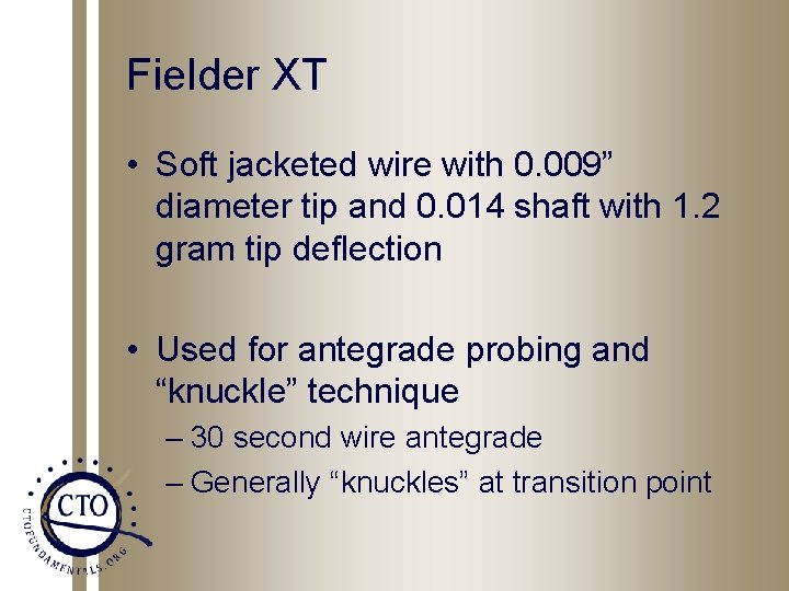 Fielder XT • Soft jacketed wire with 0. 009” diameter tip and 0. 014