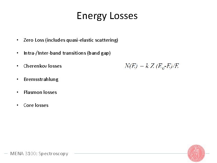 Energy Losses • Zero Loss (includes quasi-elastic scattering) • Intra-/Inter-band transitions (band gap) •