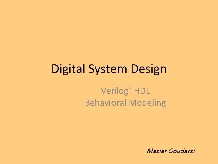 Digital System Design Verilog® HDL Behavioral Modeling Maziar Goudarzi 