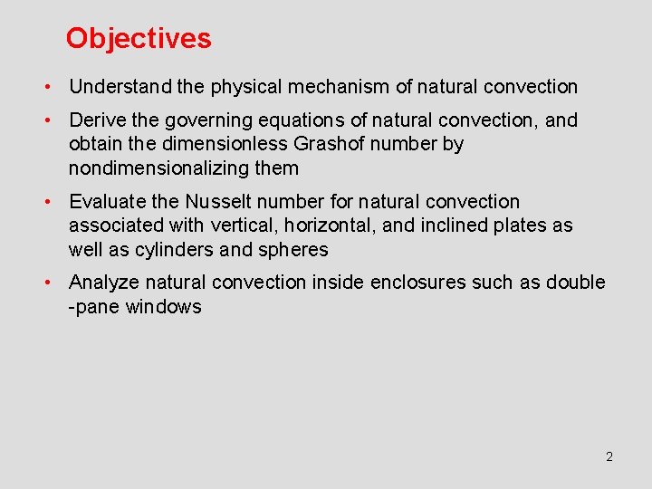 Objectives • Understand the physical mechanism of natural convection • Derive the governing equations