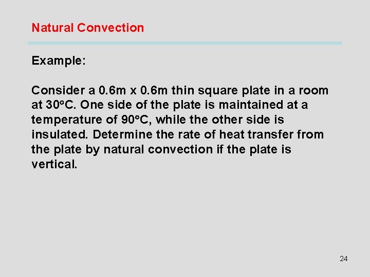 Natural Convection Example: Consider a 0. 6 m x 0. 6 m thin square