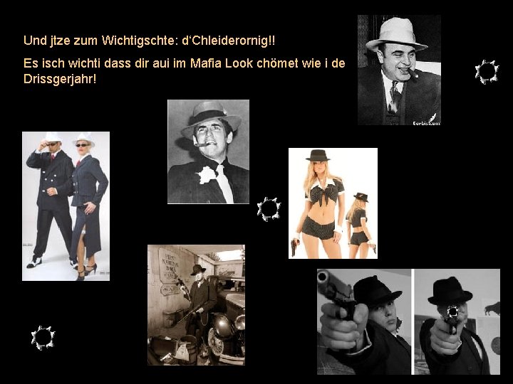 Und jtze zum Wichtigschte: d‘Chleiderornig!! Es isch wichti dass dir aui im Mafia Look