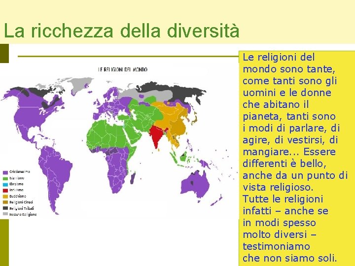 La ricchezza della diversità Le religioni del mondo sono tante, come tanti sono gli