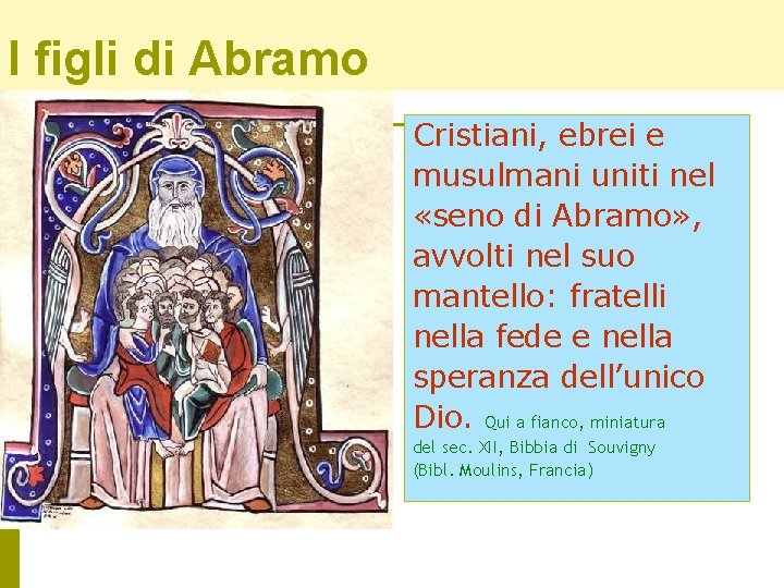 I figli di Abramo Cristiani, ebrei e musulmani uniti nel «seno di Abramo» ,