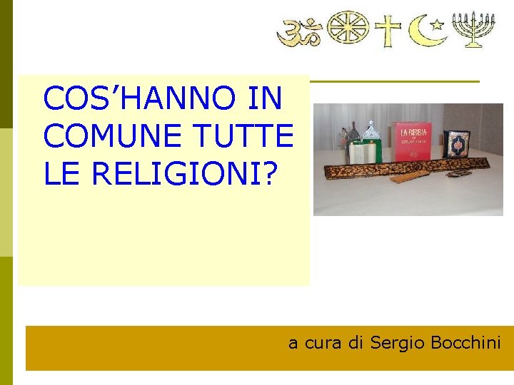 COS’HANNO IN COMUNE TUTTE LE RELIGIONI? a cura di Sergio Bocchini 
