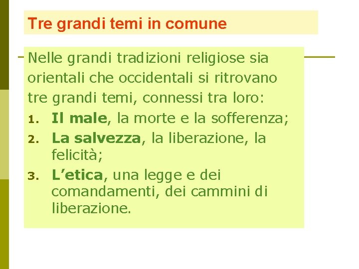 Tre grandi temi in comune Nelle grandi tradizioni religiose sia orientali che occidentali si