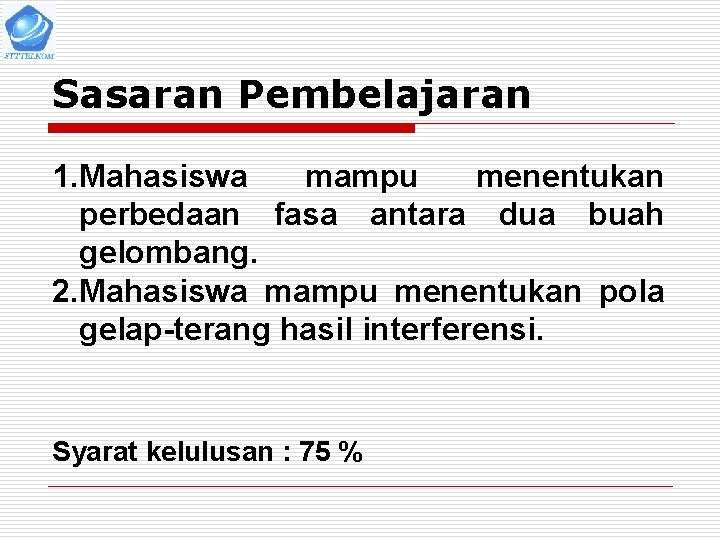 Sasaran Pembelajaran 1. Mahasiswa mampu menentukan perbedaan fasa antara dua buah gelombang. 2. Mahasiswa