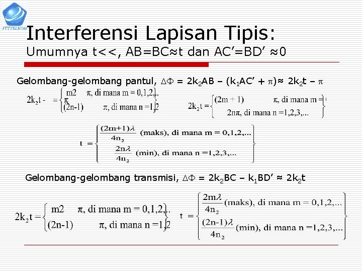 Interferensi Lapisan Tipis: Umumnya t<<, AB=BC≈t dan AC’=BD’ ≈0 Gelombang-gelombang pantul, = 2 k