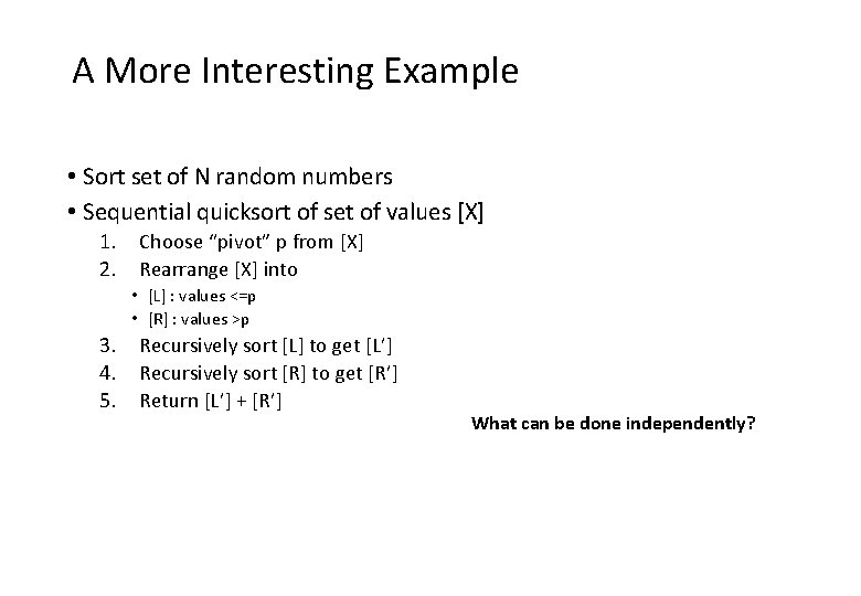 A More Interesting Example • Sort set of N random numbers • Sequential quicksort