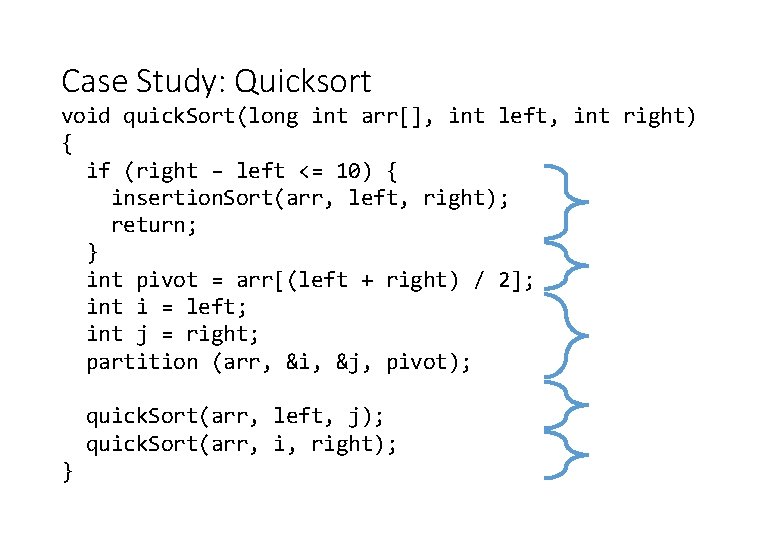 Case Study: Quicksort void quick. Sort(long int arr[], int left, int right) { if