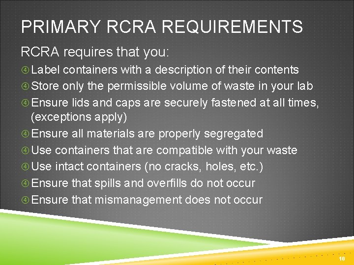PRIMARY RCRA REQUIREMENTS RCRA requires that you: Label containers with a description of their
