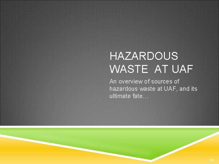 HAZARDOUS WASTE AT UAF An overview of sources of hazardous waste at UAF, and