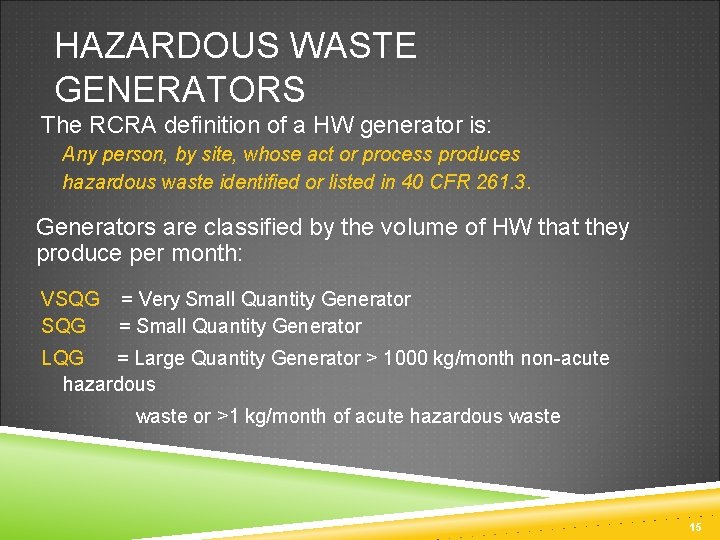 HAZARDOUS WASTE GENERATORS The RCRA definition of a HW generator is: Any person, by