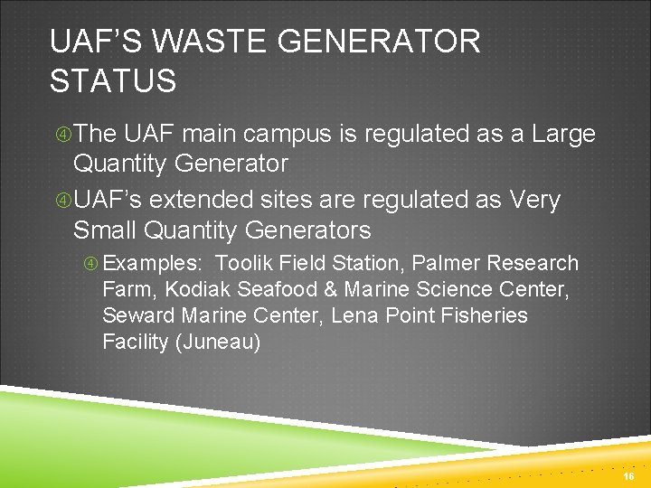 UAF’S WASTE GENERATOR STATUS The UAF main campus is regulated as a Large Quantity