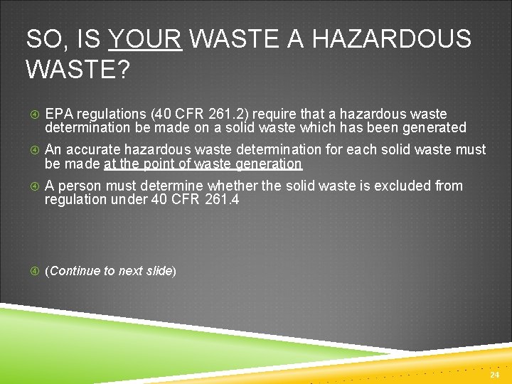 SO, IS YOUR WASTE A HAZARDOUS WASTE? EPA regulations (40 CFR 261. 2) require