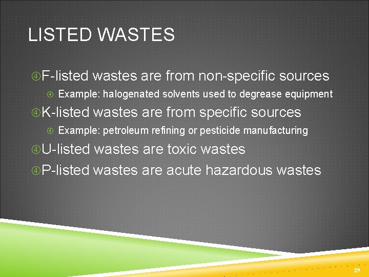 LISTED WASTES F-listed wastes are from non-specific sources Example: halogenated solvents used to degrease
