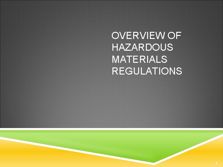 OVERVIEW OF HAZARDOUS MATERIALS REGULATIONS 3 