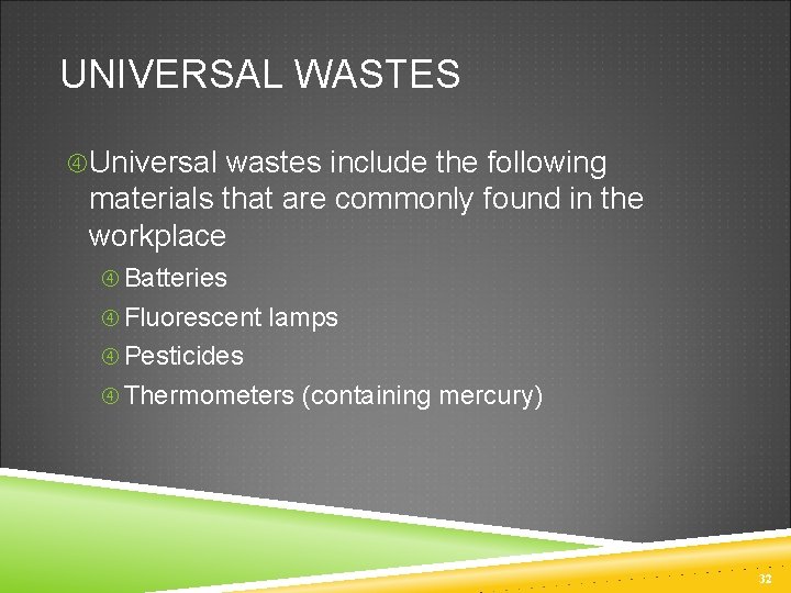 UNIVERSAL WASTES Universal wastes include the following materials that are commonly found in the