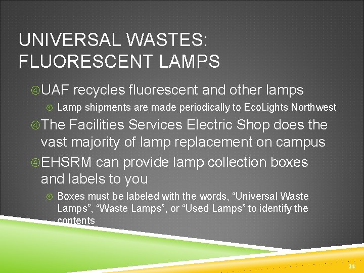 UNIVERSAL WASTES: FLUORESCENT LAMPS UAF recycles fluorescent and other lamps Lamp shipments are made