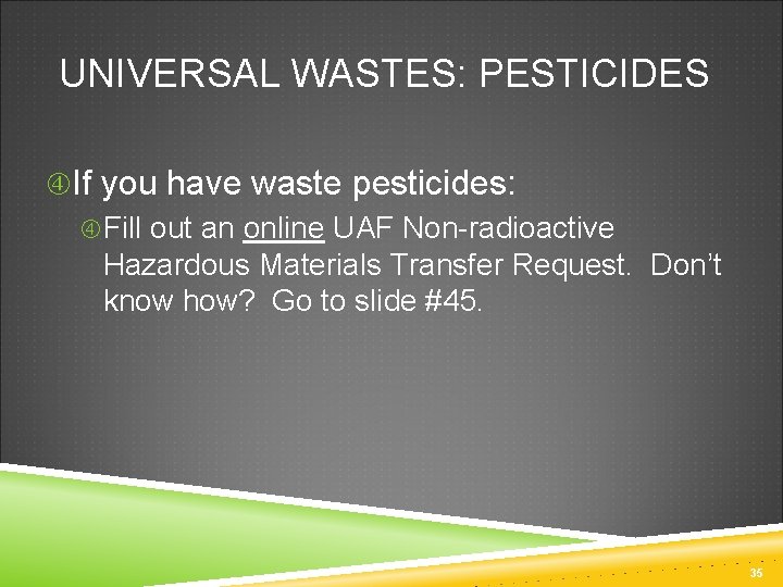 UNIVERSAL WASTES: PESTICIDES If you have waste pesticides: Fill out an online UAF Non-radioactive